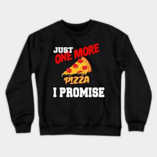 JUST ONE MORE PIZZA I PROMISE Crewneck Sweatshirt